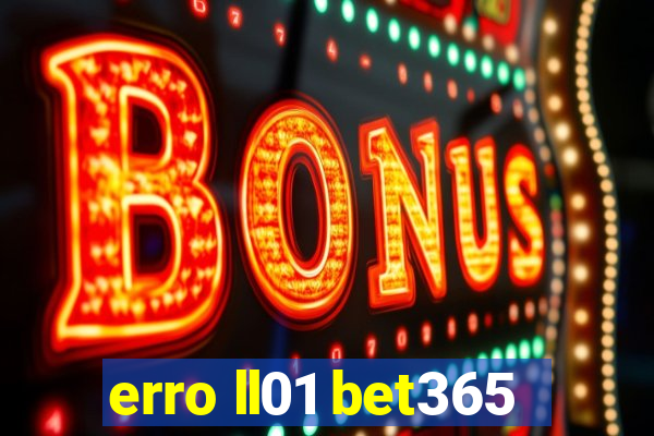 erro ll01 bet365